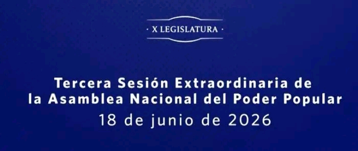 Hoy Tercera Sesión Extraordinaria de la Asamblea Nacional del Poder Popular, en su X Legislatura